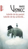 Iubirile de tip pantof. Iubirile de tip umbrela... - Matei Visniec