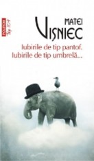Iubirile de tip pantof. Iubirile de tip umbrela... - Matei Visniec - Polirom