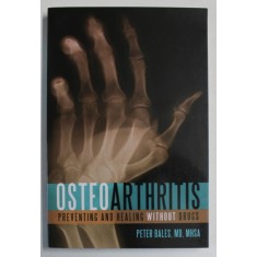 OSTEOARTHRITIS , PREVENTING AND HEALING WITHOUT DRUGS by PETER BALES , 2008