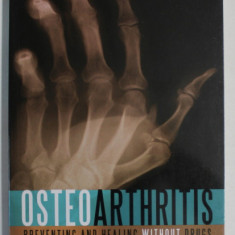 OSTEOARTHRITIS , PREVENTING AND HEALING WITHOUT DRUGS by PETER BALES , 2008