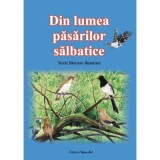 Din lumea pasarilor salbatice. Texte literare ilustrate