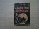 ADAPOSTUL CALICILOR - Petre Bellu - Editura Ioan Lazarescu, F.An, 192 p.