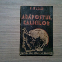 ADAPOSTUL CALICILOR - Petre Bellu - Editura Ioan Lazarescu, F.An, 192 p.