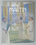 HENRI MARTIN ( 1860 - 1943 ) , DU REVE AU QUETIDIEN , PEINTURES CONSERVEES DANS LES COLLECTIONS PUBLIQUES FRANCAISES , 2008