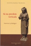 AS - ZOE DUMITRESCU-BUSULEANGA SI MAICA BENEDICTA - SA NU PIERDEM VERTICALA INTERVIURI SI DIALOGURI