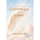 Conversatii cu cerul. Raspunsurile Arhanghelilor &ndash; Andrei Diaconu