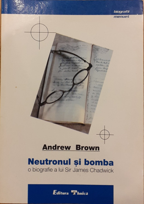 Neutronul si bomba O biografie a lui Sir James Chadwick