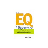 The EQ Difference: A Powerful Plan for Putting Emotional Intelligence to Work