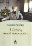 Cioran, omul incomplet