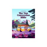 The Van Conversion Bible: The Ultimate Guide to Converting a Campervan