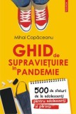 Cumpara ieftin Ghid de supravietuire in pandemie. 500 de sfaturi de la adolescenti pentru adolescenti si parinti/Mihai Copaceanu