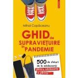 Ghid de supravietuire in pandemie. 500 de sfaturi de la adolescenti pentru adolescenti si parinti/Mihai Copaceanu