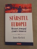 Cumpara ieftin Sfarsitul Europei. Dictatori, demagogi si noul ev intunecat - James Kirchick