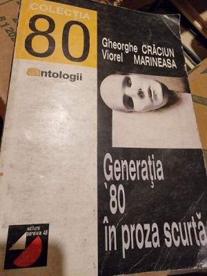 Generatia &amp;#039;80 In Proza Scurta - Gheorghe Craciun, Viorel Marineasa foto