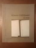 Roman Cotoșman - Secvențe (catalogul unei donații) (Muzeul de Artă Timișoara, 2008)