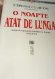 O NOAPTE ATAT DE LUNGA Apogeul Regimurilor Totalitare in Europa S. Courtois