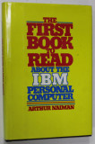 THE FIRST BOOK TO READ ABOUT THE IBM PERSONAL COMPUTER by ARTHUR NAIMAN , 1983