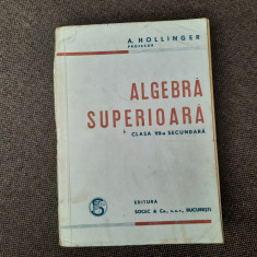 A. Hollinger - Algebra superioara. Clasa a VII-a secundara (1946)