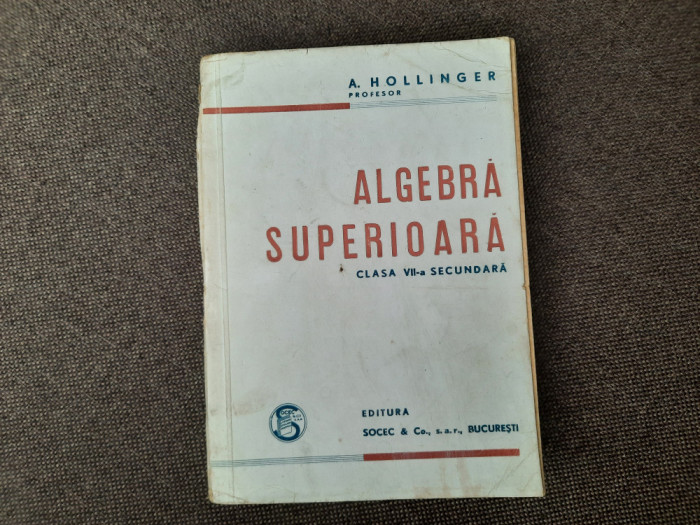 A. Hollinger - Algebra superioara. Clasa a VII-a secundara (1946)