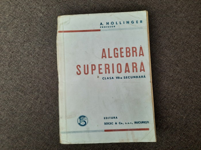 A. Hollinger - Algebra superioara. Clasa a VII-a secundara (1946)