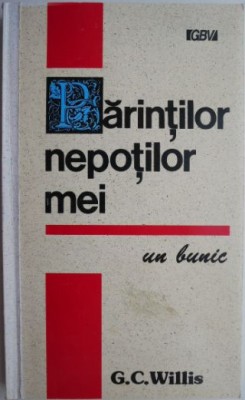 Parintilor nepotilor mei. Un bunic &amp;ndash; G. C. Willis foto