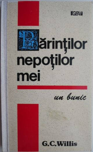 Parintilor nepotilor mei. Un bunic &ndash; G. C. Willis