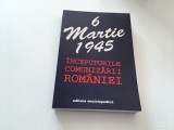 Cumpara ieftin 6 Martie 1945: Inceputurile Comunizarii Romaniei - Editura Enciclopedica, 1995. Istorie Romania