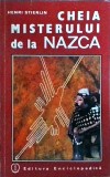 Cheia Misterului de la Nazca - Henri Stierlin, Editura Enciclopedica, Arheologie, Peru, Cultura Nazca, 1993