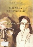 Sub Zodia Lui Hippocrate - Ovidiu Oprian, Editura Medicala, 1991, Roman Romanesc, 211 Pagini