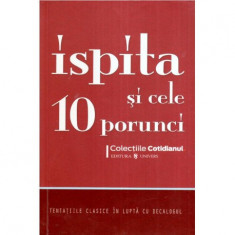 - Ispita si cele 10 porunci - Tentatiile clasice in lupta cu decalogul - 119893