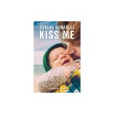 Kiss Me: How to Raise Your Children with Love