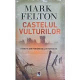 CASTELUL VULTURILOR. EVADARE DIN FORTAREATA LUI MUSSOLINI-MARK FELTON-244416