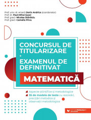 Concursul de titularizare si examenul de definitivat. Matematica. Aspecte stiintifice si metodologice. 35 de modele de teste cu rezolvari, precizari m foto