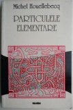 Carte Roman Particulele elementare de Michel Houellebecq - Beletristica
