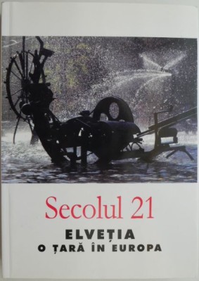 Secolul 21, 5-10/2004. Elvetia, o tara in Europa foto