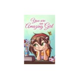 You are an Amazing Girl: A Collection of Inspiring Stories about Courage, Friendship, Inner Strength and Self-Confidence