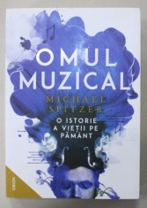 OMUL MUZICAL de MICHAEL SPITZER , O ISTORIE A VIETII PE PAMANT , 2022 foto