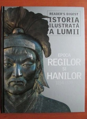 Istoria ilustrata a lumii : Epoca regilor si hanilor. 1154-1339 foto
