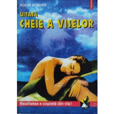 Uitata Cheie A Viselor - Noemi Bomher , D230