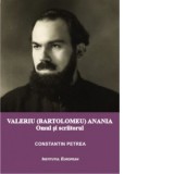 Valeriu Bartolomeu Anania. Omul si scriitorul - Constantin Petrea