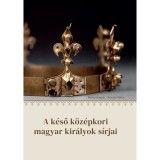 A k&eacute;ső k&ouml;z&eacute;pkori magyar kir&aacute;lyok s&iacute;rjai - BUZ&Aacute;S GERGELY-Kov&aacute;cs Oliv&eacute;r