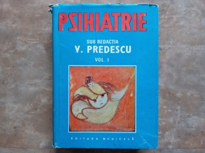 PSIHIATRIE, volumul 1 - V. PREDESCU, 1989 foto