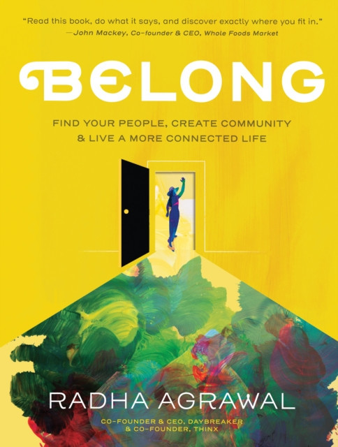 Belong: Find Your People, Create Your Community, and Live a More Connected Life