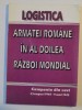 LOGISTICA ARMATEI ROMANE IN AL DOILEA RAZBOI MONDIAL de IONITA BOTOS , BUCURESTI 1995