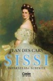 Sissi, Imparateasa Austriei, Jean Des Cars - Editura Corint