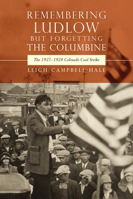 Remembering Ludlow But Forgetting the Columbine: The 1927-1928 Colorado Coal Strike foto