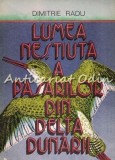Cumpara ieftin Lumea Nestiuta A Pasarilor Din Delta Dunarii - Dimitrie Radu