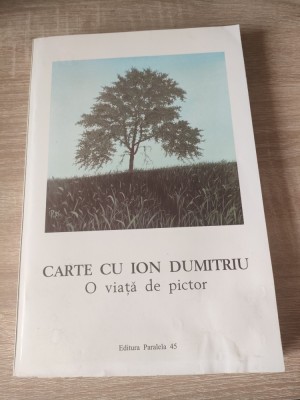 Carte cu Ion Dumitriu. O viata de pictor - Texte si imagini alese si puse laolalta de Adrian Guta si Ion Bogdan Lefter (1999) - autograf Radu Dumitriu foto