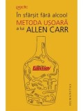 Cumpara ieftin In sfarsit fara alcool. Metoda usoara a lui Allen Carr/Allen Carr
