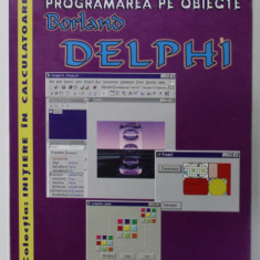 INITIERE IN PROGRAMAREA PE OBIECTE BORLAND DELPHI de ELENA TOADER si CAMELIA BERCEANU , 2003